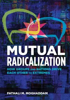 Radicalizzazione reciproca: Come gruppi e nazioni si spingono reciprocamente all'estremo - Mutual Radicalization: How Groups and Nations Drive Each Other to Extremes