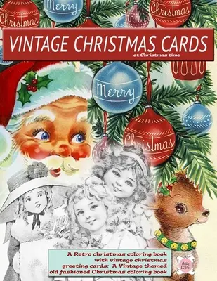 Carte natalizie vintage a Natale Un libro di Natale retrò da colorare con biglietti d'auguri natalizi vintage: Un libro di Natale a tema vintage e vecchio stile - Vintage Christmas cards at Christmas time A Retro christmas coloring book with vintage christmas greeting cards: A Vintage themed old fashioned Christ