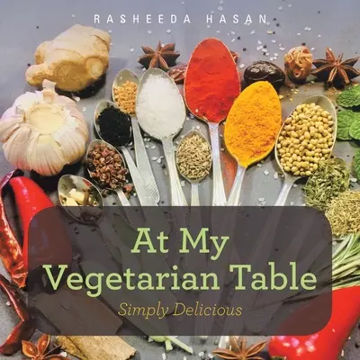 Alla mia tavola vegetariana: Semplicemente delizioso - At My Vegetarian Table: Simply Delicious