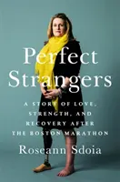 Perfetti sconosciuti: Una storia di amore, forza e recupero dopo la maratona di Boston del 2013 - Perfect Strangers: A Story of Love, Strength, and Recovery After the 2013 Boston Marathon