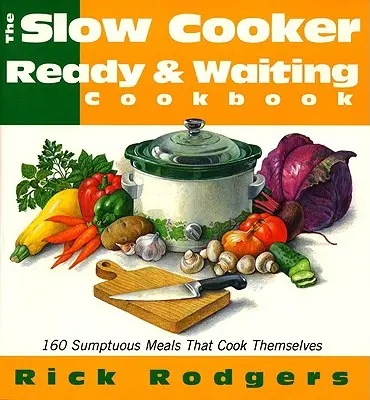 Slow Cooker Ready & Waiting: 160 pasti sontuosi che si cucinano da soli - Slow Cooker Ready & Waiting: 160 Sumptuous Meals That Cook Themselves