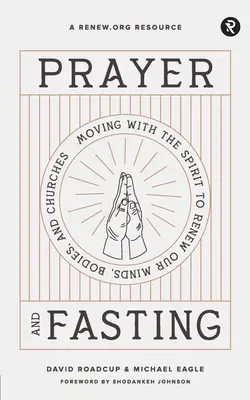 Preghiera e digiuno: Muoversi con lo Spirito per rinnovare le nostre menti, i nostri corpi e le nostre chiese - Prayer and Fasting: Moving with the Spirit to Renew Our Minds, Bodies, and Churches