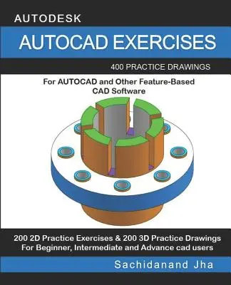 Esercizi di AutoCAD: 400 disegni pratici per AUTOCAD e altri software CAD basati sulle funzioni - AutoCAD Exercises: 400 Practice Drawings For AUTOCAD and Other Feature-Based CAD Software
