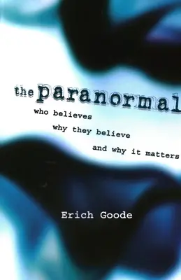 Il paranormale: Chi ci crede, perché ci crede e perché è importante - The Paranormal: Who Believes, Why They Believe, and Why It Matters