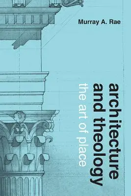 Architettura e teologia: L'arte del luogo - Architecture and Theology: The Art of Place