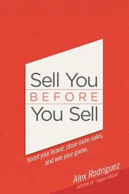 Vendi prima di vendere: potenzia il tuo marchio, chiudi più vendite e vinci la tua partita. - Sell You Before You Sell: Boost your brand, close more sales, and win your game.