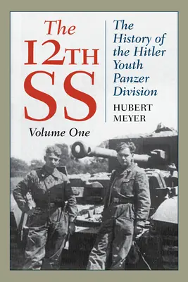 Le 12° SS: Storia della Divisione Panzer della Gioventù Hitleriana, Volume 1, Edizione 2021 - The 12th SS: The History of the Hitler Youth Panzer Division, Volume 1, 2021 Edition