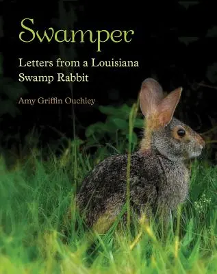 Swamper: Lettere di un coniglio di palude della Louisiana - Swamper: Letters from a Louisiana Swamp Rabbit