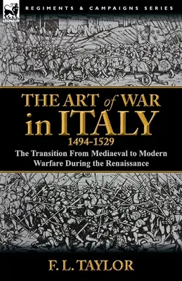 L'arte della guerra in Italia, 1494-1529: la transizione dalla guerra medievale a quella moderna durante il Rinascimento - The Art of War in Italy, 1494-1529: the Transition From Mediaeval to Modern Warfare During the Renaissance