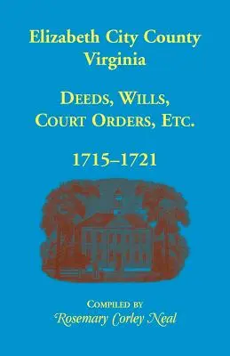 Contea di Elizabeth City, Virginia, atti, testamenti, ordinanze del tribunale, 1715-1721 - Elizabeth City County, Virginia, Deeds, Wills, Court Orders, 1715-1721