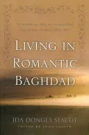 Vivere nella Baghdad romantica: Memorie americane di insegnamento e di viaggio in Iraq, 1924-1947 - Living in Romantic Baghdad: An American Memoir of Teaching and Travel in Iraq, 1924-1947