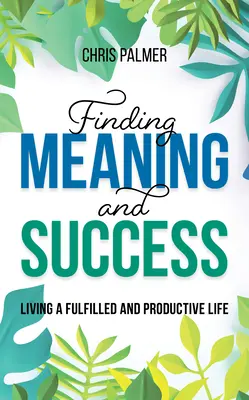 Trovare significato e successo: Vivere una vita piena e produttiva - Finding Meaning and Success: Living a Fulfilled and Productive Life