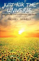 Chiedi all'Universo: Una guida senza fronzoli per manifestare i vostri sogni - Just Ask the Universe: A No-Nonsense Guide to Manifesting your Dreams