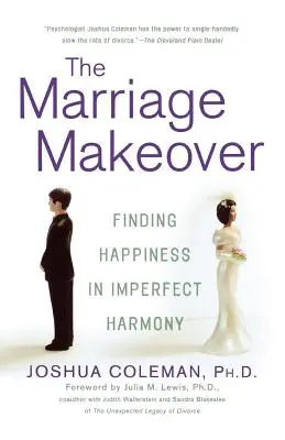 Il rinnovamento del matrimonio: Trovare la felicità nell'armonia imperfetta - The Marriage Makeover: Finding Happiness in Imperfect Harmony