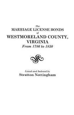 I titoli di licenza di matrimonio della contea di Westmoreland, Virginia, dal 1786 al 1850 - The Marriage License Bonds of Westmoreland County, Virginia, from 1786 to 1850