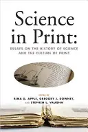 Scienza in stampa:: Saggi sulla storia della scienza e sulla cultura della stampa - Science in Print:: Essays on the History of Science and the Culture of Print