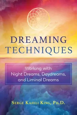 Tecniche per sognare: Lavorare con i sogni notturni, i sogni ad occhi aperti e i sogni liminari - Dreaming Techniques: Working with Night Dreams, Daydreams, and Liminal Dreams