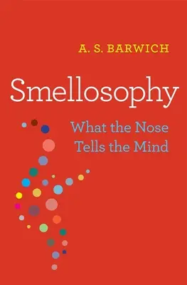 Olfattofilia: Cosa dice il naso alla mente - Smellosophy: What the Nose Tells the Mind