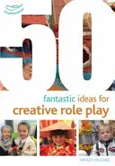 50 fantastiche idee per giochi di ruolo creativi - 50 Fantastic Ideas for Creative Role Play