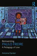 Reinventare Paulo Freire: Una pedagogia dell'amore - Reinventing Paulo Freire: A Pedagogy of Love