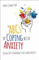 L'ABC della gestione dell'ansia: Usare la CBT per gestire lo stress e l'ansia - The ABCs of Coping with Anxiety: Using CBT to Manage Stress and Anxiety
