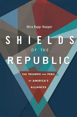 Gli scudi della Repubblica: Il trionfo e il pericolo delle alleanze americane - Shields of the Republic: The Triumph and Peril of America's Alliances
