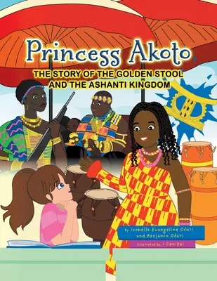 La principessa Akoto: La storia dello sgabello d'oro e del regno Ashanti - Princess Akoto: The Story of the Golden Stool and the Ashanti Kingdom