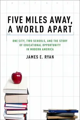 Cinque miglia di distanza, un mondo a parte: Una città, due scuole e la storia delle opportunità educative nell'America moderna - Five Miles Away, a World Apart: One City, Two Schools, and the Story of Educational Opportunity in Modern America