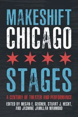 Palcoscenici improvvisati di Chicago: Un secolo di teatro e spettacolo - Makeshift Chicago Stages: A Century of Theater and Performance