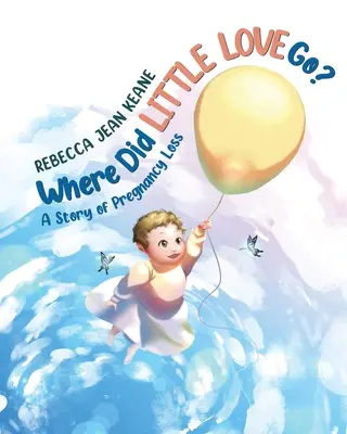 Dove è andato il piccolo amore? Una storia di perdita della gravidanza - Where Did Little Love go?: A Story of Pregnancy Loss