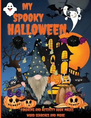 Il mio Halloween spettrale: Un fantastico libro di attività e disegni da colorare, labirinti, ricerche di parole e molto altro, per bambini in età prescolare dai 4 agli 8 anni. - My Spooky Halloween: An Amazing Activity and Coloring Book, Mazes, Word Searches and More, Pre-schoolers Kids Ages 4-8