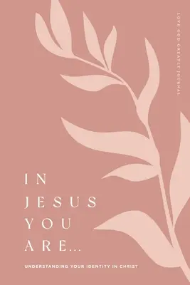 In Gesù tu sei: Comprendere la propria identità in Cristo: Un diario di studio biblico sull'amore per Dio - In Jesus You Are: Understanding Your Identity in Christ: A Love God Greatly Bible Study Journal