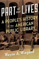 Parte della nostra vita: Una storia popolare della biblioteca pubblica americana - Part of Our Lives: A People's History of the American Public Library