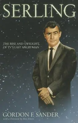 Serling: L'ascesa e il tramonto dell'ultimo uomo arrabbiato della tv - Serling: The Rise and Twilight of Tv's Last Angry Man