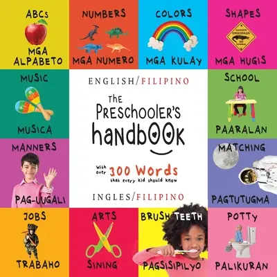Il manuale del bambino in età prescolare: Bilingue (inglese / filippino) (inglese / filippino) ABC, numeri, colori, forme, abbinamenti, scuola, buone maniere, vasino... - The Preschooler's Handbook: Bilingual (English / Filipino) (Ingles / Filipino) ABC's, Numbers, Colors, Shapes, Matching, School, Manners, Potty an