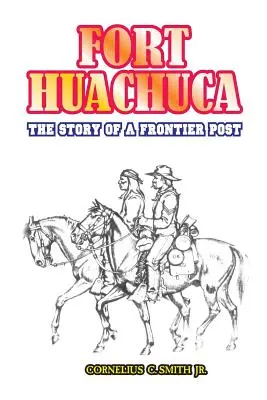 Fort Huachuca: la storia di un posto di frontiera - Fort Huachuca: The Story of a Frontier Post
