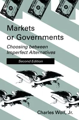 Mercati o governi, seconda edizione: Scegliere tra alternative imperfette - Markets or Governments, Second Edition: Choosing Between Imperfect Alternatives