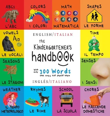 Il manuale del bambino: Bilingue (Inglese / Italiano) (Inglese / Italiano) ABC, Vocali, Matematica, Forme, Colori, Tempo, Sensi, Filastrocche, Scienze, - The Kindergartener's Handbook: Bilingual (English / Italian) (Ingls / Italiano) ABC's, Vowels, Math, Shapes, Colors, Time, Senses, Rhymes, Science,