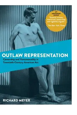Rappresentazione fuorilegge: Censura e omosessualità nell'arte americana del XX secolo (Ideologie del desiderio) - Outlaw Representation: Censorship and Homosexuality in Twentieth-Century American Art (Ideologies of Desire)