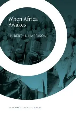 Quando l'Africa si sveglia: La storia interna delle agitazioni e degli sforzi del nuovo negro nel mondo occidentale - When Africa Awakes: The Inside Story of the Stirrings and Strivings of the New Negro in the Western World