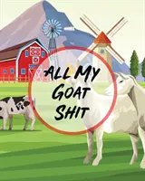 Tutta la mia merda di capra: Diario di gestione dell'azienda agricola - Progetti 4-H e FFA - Libro dei vitelli da carne - Proprietario dell'allevatore - Indice delle capre - Contabilità aziendale - All My Goat Shit: Farm Management Log Book - 4-H and FFA Projects - Beef Calving Book - Breeder Owner - Goat Index - Business Accountabi