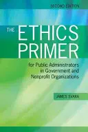 Il Primer di etica per gli amministratori pubblici delle organizzazioni governative e nonprofit, seconda edizione - The Ethics Primer for Public Administrators in Government and Nonprofit Organizations, Second Edition