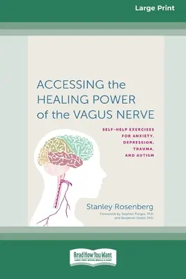 Accedere al potere di guarigione del nervo vago: Esercizi di auto-apprendimento per l'ansia, la depressione, il trauma e l'autismo - Accessing the Healing Power of the Vagus Nerve: Self-Exercises for Anxiety, Depression, Trauma, and Autism