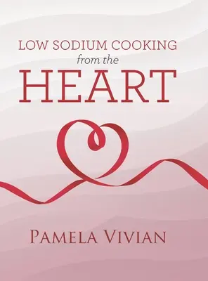Cucina a basso contenuto di sodio dal cuore - Low Sodium Cooking from the Heart