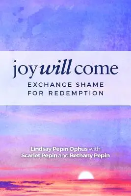 Verrà la gioia: Scambiare la vergogna con la redenzione - Joy Will Come: Exchange Shame for Redemption