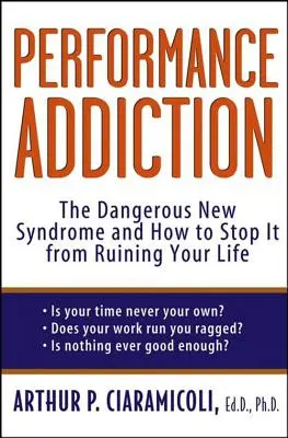 La dipendenza dalle prestazioni: La nuova pericolosa sindrome e come impedire che rovini la vostra vita - Performance Addiction: The Dangerous New Syndrome and How to Stop It from Ruining Your Life