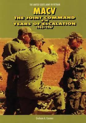 Macv: il comando congiunto negli anni dell'escalation, 1962-1967 - Macv: The Joint Command in the Years of Escalation, 1962-1967