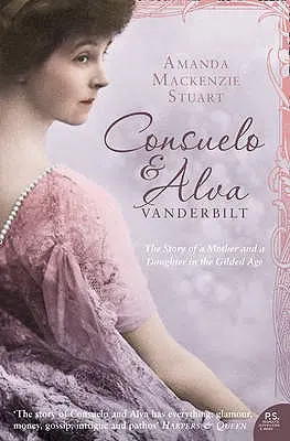 Consuelo e Alva Vanderbilt: La storia di una madre e di una figlia nella “Gilded Age”. - Consuelo and Alva Vanderbilt: The Story of a Mother and a Daughter in the 'gilded Age'