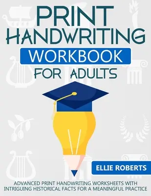 Libro di lavoro di calligrafia per adulti: Fogli di lavoro avanzati per la scrittura a mano con interessanti fatti storici per una pratica significativa. - Print Handwriting Workbook for Adults: Advanced Print Handwriting Worksheets with Intriguing Historical Facts for a Meaningful Practice