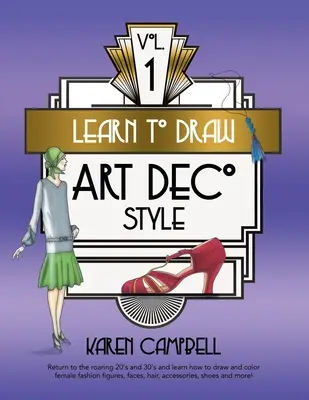 Imparare a disegnare lo stile Art Déco Vol. 1: Tornare ai ruggenti anni '20 e '30 e imparare a disegnare e colorare figure femminili di moda, volti, capelli e accessori - Learn to Draw Art Deco Style Vol. 1: Return to the Roaring 20's and 30's and Learn How to Draw and Color Female Fashion Figures, Faces, Hair, Accessor
